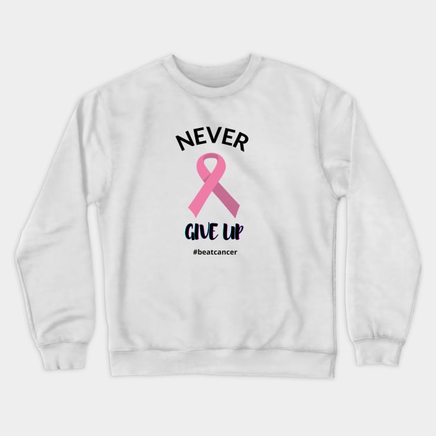 Never Give Up Beat Cancer Pink Ribbon Cancer Awareness Graphic Design Crewneck Sweatshirt by AdrianaHolmesArt